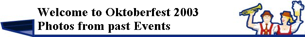           Welcome to Oktoberfest 2004
          Photos from past Events